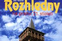 Nouza Jan: Rozhledny na prahu 21. století Nouza Jan: Rozhledny na prahu 21. století