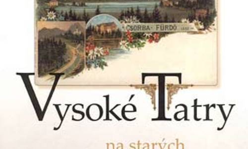 Vysoké Tatry na starých pohľadniciach Vysoké Tatry na starých pohľadniciach