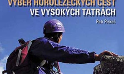 Piskač Petr: Výběr horolezeckých cest ve Vysokých Tatrách Piskač Petr: Výběr horolezeckých cest ve Vysokých Tatrách