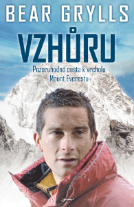 Bear Grylls: Vzhůru. Pozoruhodná cesta k vrcholu Mount Everestu