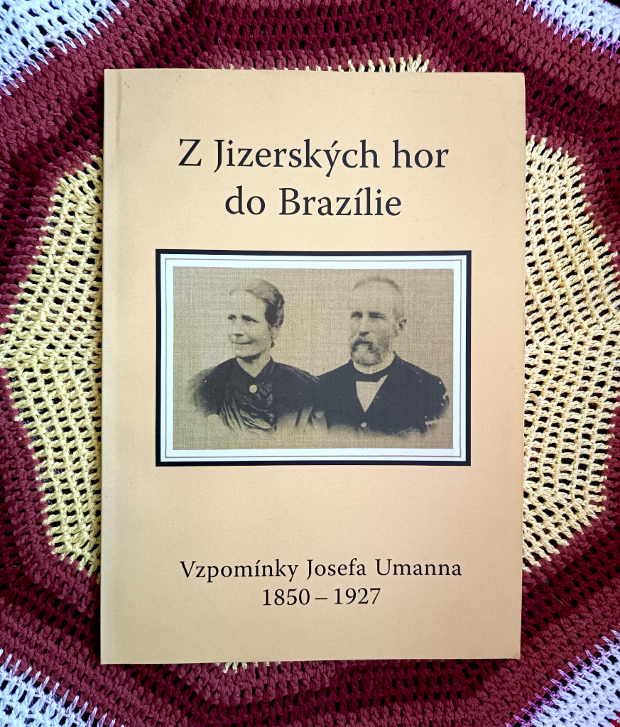 Z Jizerských hor do Brazílie: Vzpomínky Josefa Umanna 1850-1927.